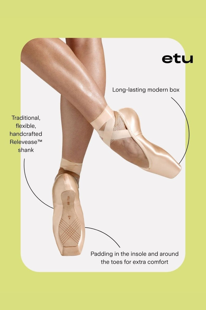 Etu Pointe Shoes Features:
Long-lasting modern box
Traditional flexible, handcrafted Relevease shank
Padding in the insole and around the toes for extra content